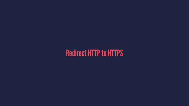 Redirect HTTP to HTTPS
