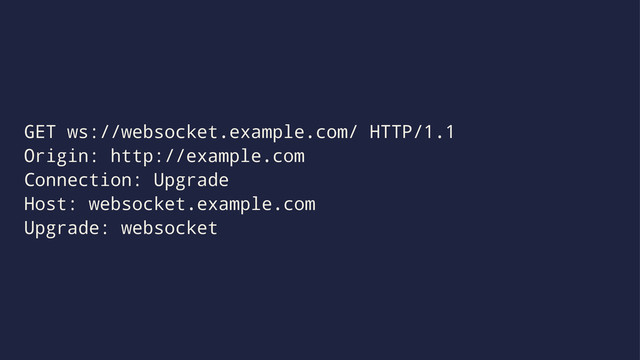 GET ws://websocket.example.com/ HTTP/1.1
Origin: http://example.com
Connection: Upgrade
Host: websocket.example.com
Upgrade: websocket
