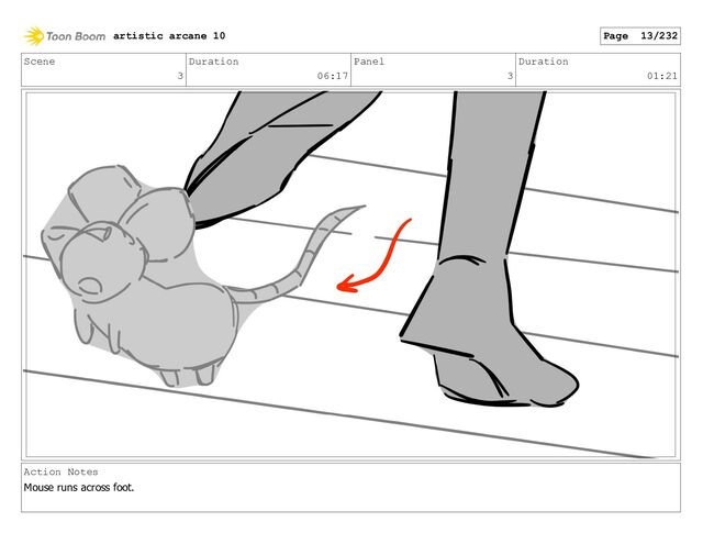 Scene
3
Duration
06:17
Panel
3
Duration
01:21
Action Notes
Mouse runs across foot.
artistic arcane 10 Page 13/232
