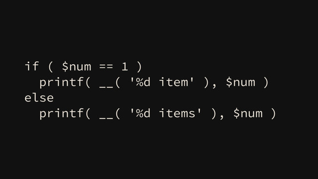 if ( $num == 1 )
printf( __( '%d item' ), $num )
else
printf( __( '%d items' ), $num )
