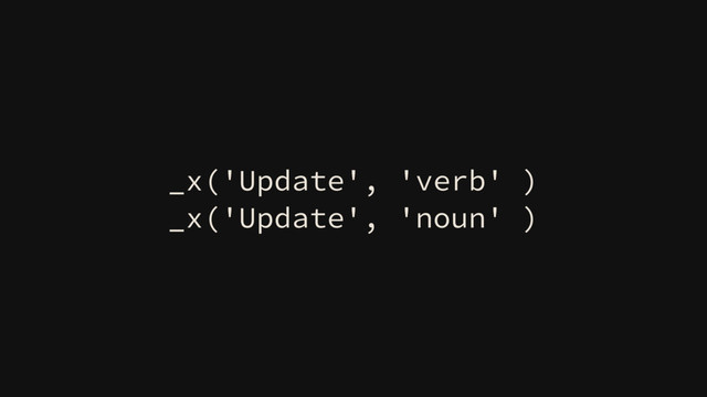 _x('Update', 'verb' )
_x('Update', 'noun' )
