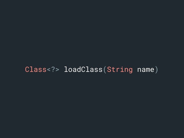 Class> loadClass(String name)
