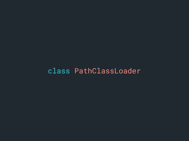 class PathClassLoader
