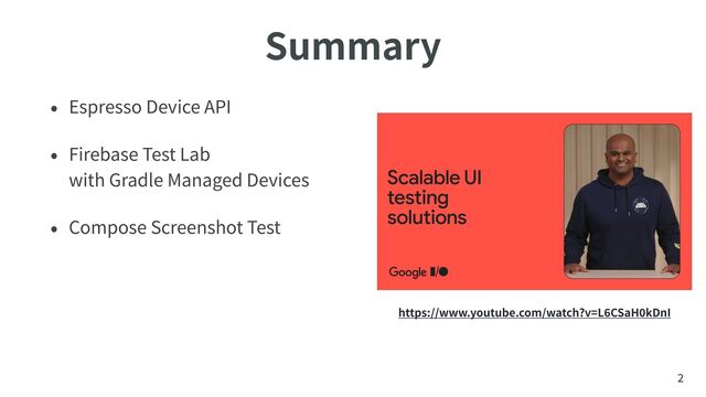 Summary
Espresso Device API


Firebase Test Lab
 
with Gradle Managed Devices


Compose Screenshot Test
2
https://www.youtube.com/watch?v=L
6
CSaH
0
kDnI
