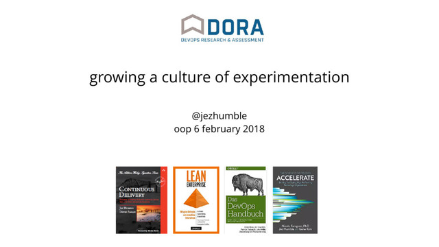 @jezhumble
oop 6 february 2018
growing a culture of experimentation
