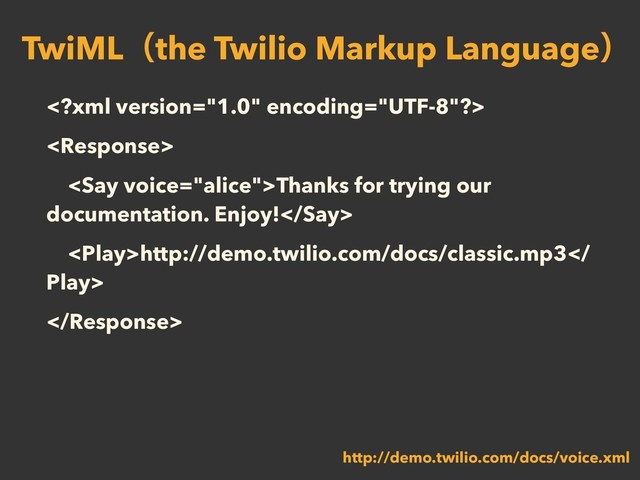 

Thanks for trying our
documentation. Enjoy!
http://demo.twilio.com/docs/classic.mp3
Play>

TwiMLʢthe Twilio Markup Languageʣ
http://demo.twilio.com/docs/voice.xml
