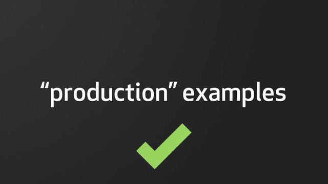 
“production” examples
