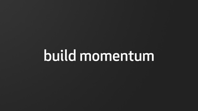 build momentum
