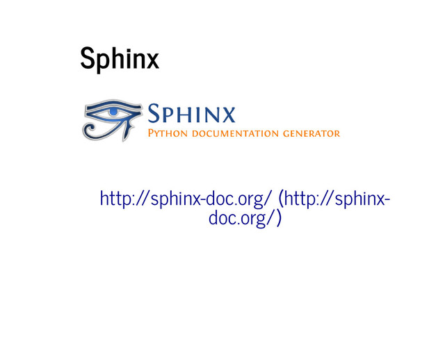 Sphinx
http://sphinx-doc.org/ (http://sphinx-
doc.org/)
