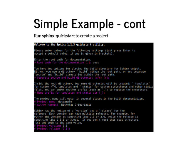 Simple Example - cont
Run sphinx-quickstart to create a project.
