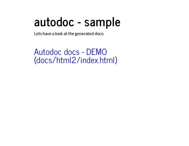 autodoc - sample
Lets have a look at the generated docs:
Autodoc docs - DEMO
(docs/html2/index.html)
