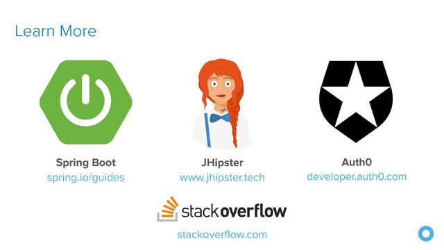 Learn More
stackoverflow.com
Spring Boot


spring.io/guides
JHipster


www.jhipster.tech
Auth0


developer.auth0.com
