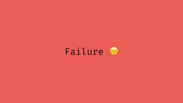 Failure 
