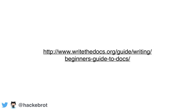 http://www.writethedocs.org/guide/writing/
beginners-guide-to-docs/
@hackebrot
