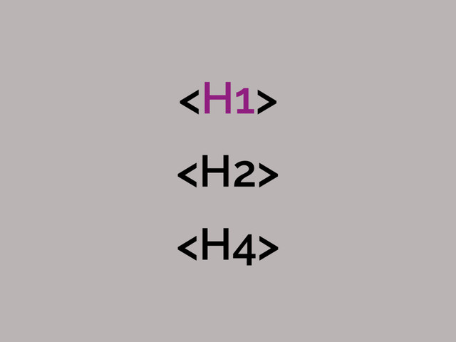 <h1>
<h2>
<h4>
</h4>
</h2>
</h1>