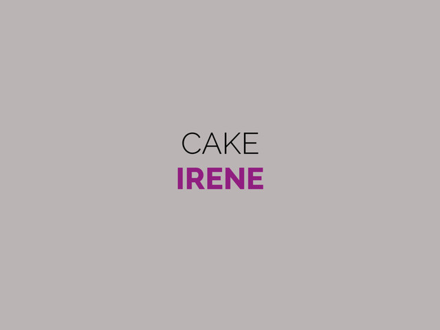 CAKE 
IRENE
