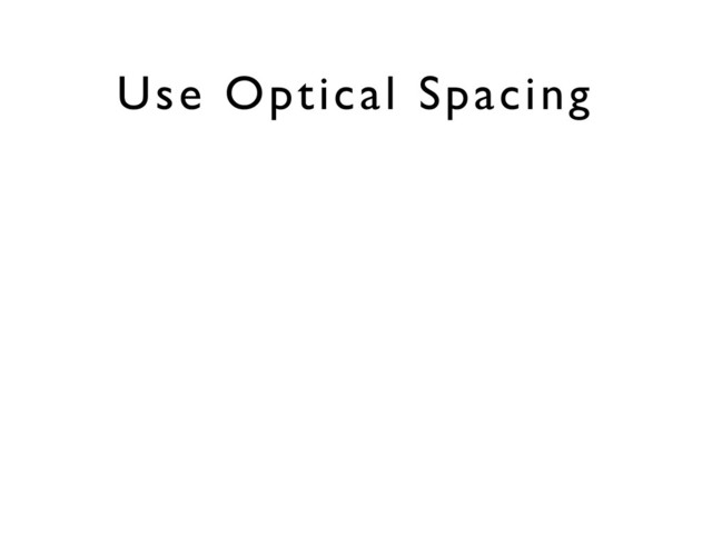 Use Optical Spacing

