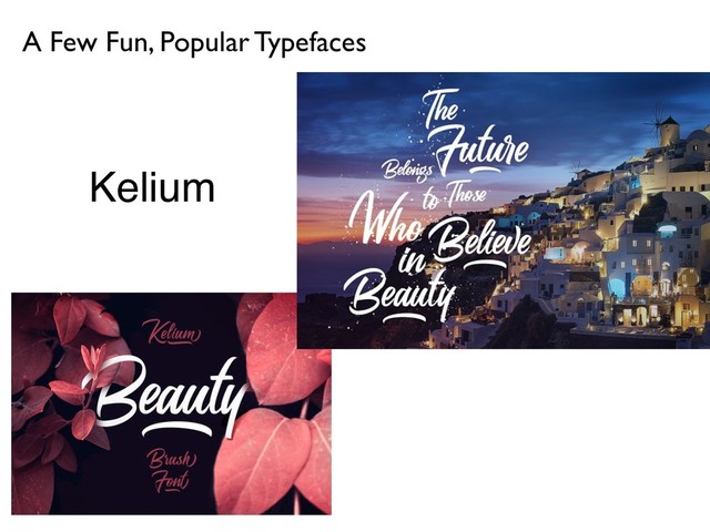 A Few Fun, Popular Typefaces
Kelium

