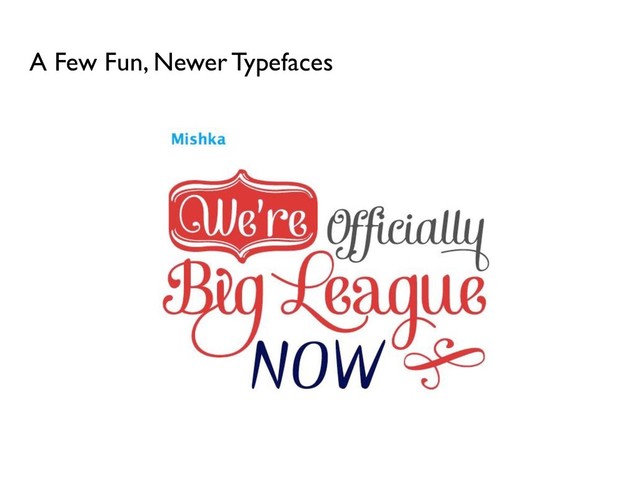 A Few Fun, Newer Typefaces
