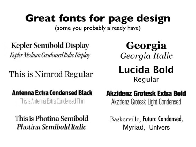 Great fonts for page design
(some you probably already have)
Georgia
Georgia Italic
Lucida Bold
Regular
Baskerville, Futura Condensed,
Myriad, Univers
