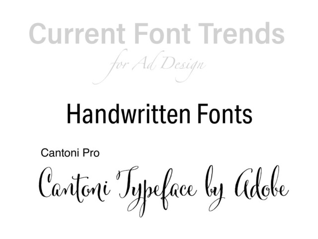 Current Font Trends  
for Ad Design
Cantoni Pro
Handwritten Fonts
