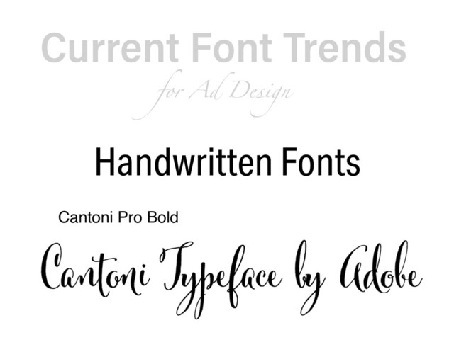 Current Font Trends  
for Ad Design
Cantoni Pro Bold
Handwritten Fonts
