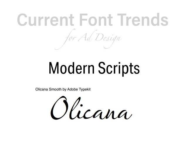 Current Font Trends  
for Ad Design
Modern Scripts
Olicana Smooth by Adobe Typekit

