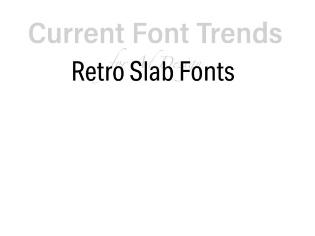 Current Font Trends  
for Ad Design
Retro Slab Fonts
