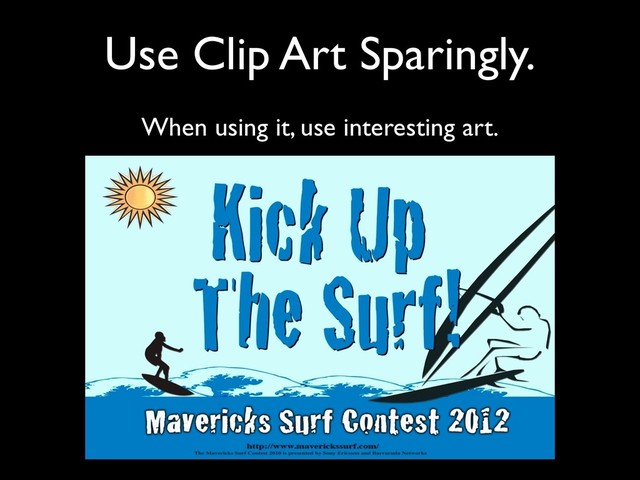 Use Clip Art Sparingly.
When using it, use interesting art.
