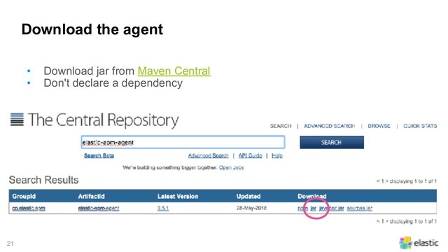 !21
Download the agent
• Download jar from Maven Central
• Don't declare a dependency
