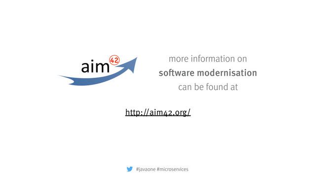http://aim42.org/
more information on
software modernisation  
can be found at
#javaone #microservices
