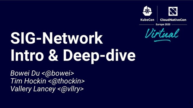 Bowei Du <@bowei>
Tim Hockin <@thockin>
Vallery Lancey <@vllry>
SIG-Network
Intro & Deep-dive
1
