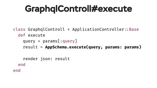 GraphqlControll#execute
class GraphqlControll < ApplicationController!::Base
def execute
query = params[:query]
result = AppSchema.execute(query, params: params)
render json: result
end
end
