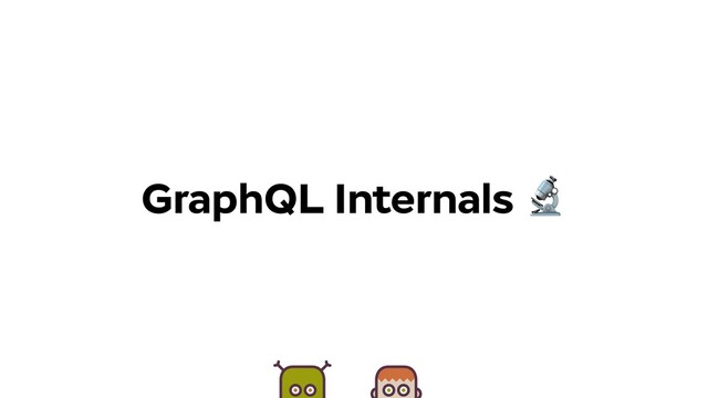 GraphQL Internals 
