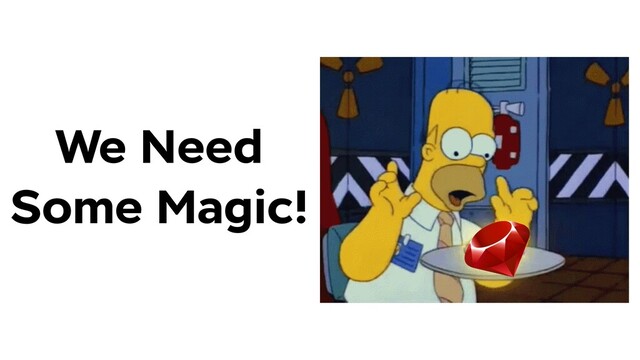 We Need
Some Magic!
