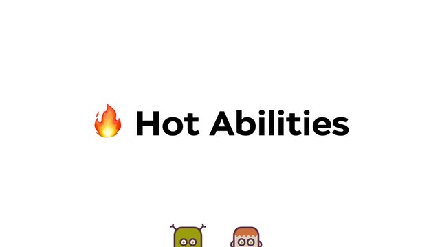  Hot Abilities
