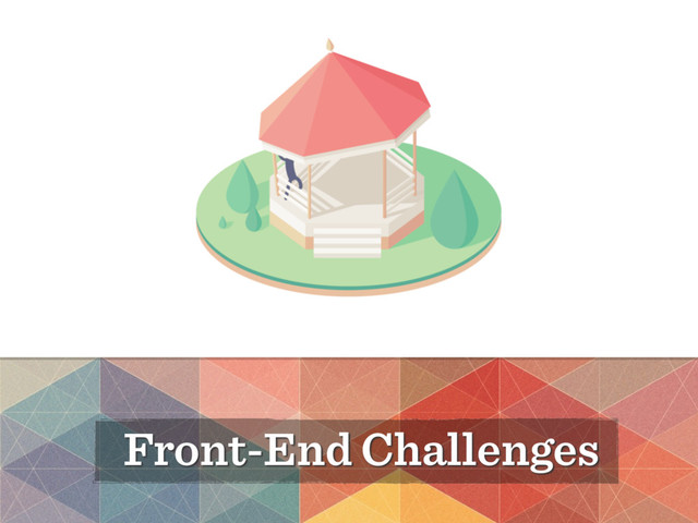 Front-End Challenges
