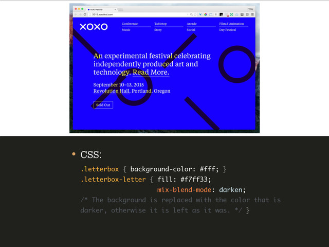 • CSS: 
.letterbox { background-color: #fff; } 
.letterbox-letter { fill: #f7ff33; 
mix-blend-mode: darken; 
/* The background is replaced with the color that is
darker, otherwise it is left as it was. */ }
