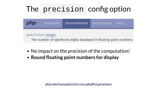 The precision con g option
No impact on the precision of the computation!
Round oating point numbers for display
php.net/manual/en/ini.core.php#ini.precision
