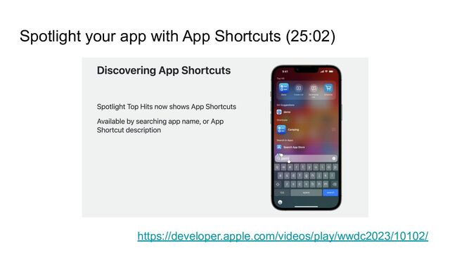 Spotlight your app with App Shortcuts (25:02)
https://developer.apple.com/videos/play/wwdc2023/10102/
