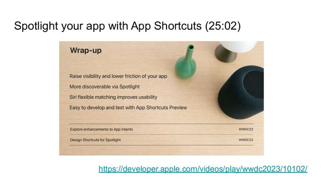 Spotlight your app with App Shortcuts (25:02)
https://developer.apple.com/videos/play/wwdc2023/10102/
