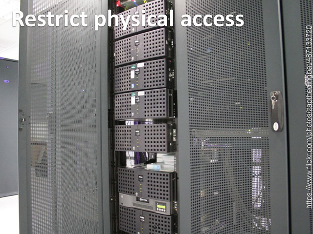 Restrict	  physical	  access
21
https://www.ﬂickr.com/photos/zapthedingbat/487133720
