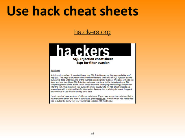 Use	  hack	  cheat	  sheets
46
ha.ckers.org
