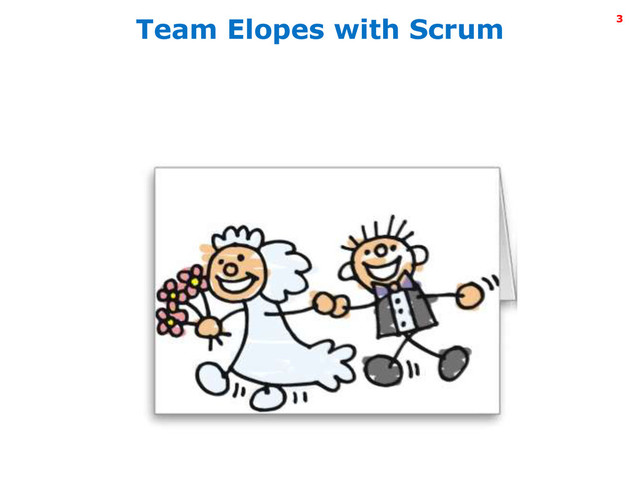 Intel Information Technology
Team Elopes with Scrum 3
