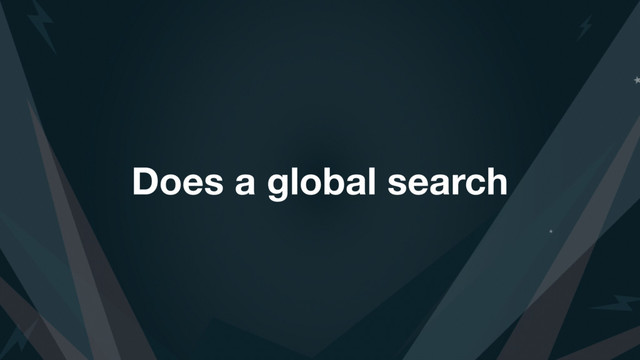 Does a global search
