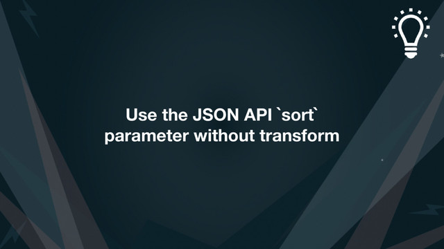 Use the JSON API `sort`
parameter without transform
