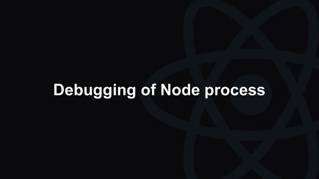 Debugging of Node process
