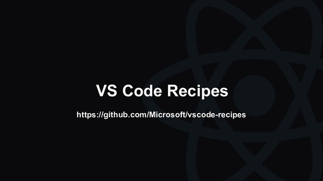 VS Code Recipes
https://github.com/Microsoft/vscode-recipes
