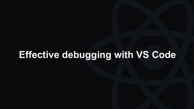 Effective debugging with VS Code
