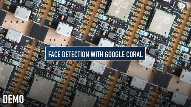 DEMO
FACE DETECTION WITH GOOGLE CORAL
